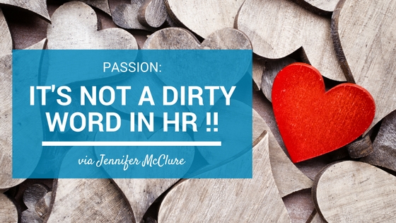 Passion - It's Not A Dirty Word In HR