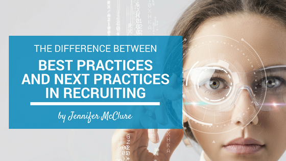 The Difference Between Best Practices And Next Practices In Recruiting